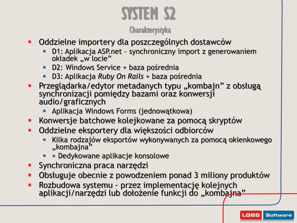 synchronizacji pomiędzy bazami oraz konwersji audio/graficznych Aplikacja Windows Forms (jednowątkowa) Konwersje batchowe kolejkowane za pomocą skryptów Oddzielne eksportery dla większości