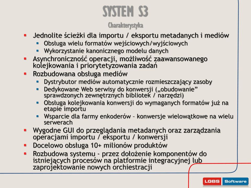 obudowanie sprawdzonych zewnętrznych bibliotek / narzędzi) Obsługa kolejkowania konwersji do wymaganych formatów już na etapie importu Wsparcie dla farmy enkoderów konwersje wielowątkowe na wielu