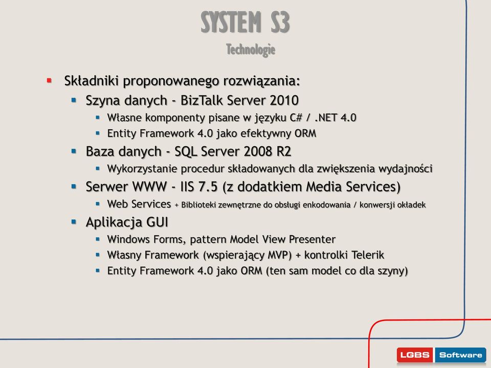 0 jako efektywny ORM Baza danych - SQL Server 2008 R2 Wykorzystanie procedur składowanych dla zwiększenia wydajności Serwer WWW - IIS 7.