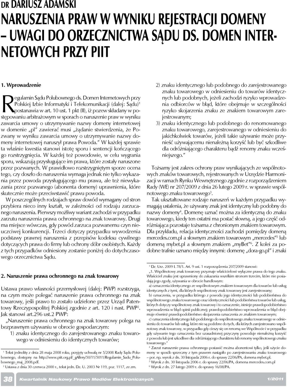 1 pkt (ii), iż pozew składany w postępowaniu arbitrażowym w sporach o naruszenie praw w wyniku zawarcia umowy o utrzymywanie nazwy domeny internetowej w domenie pl zawierać musi żądanie stwierdzenia,