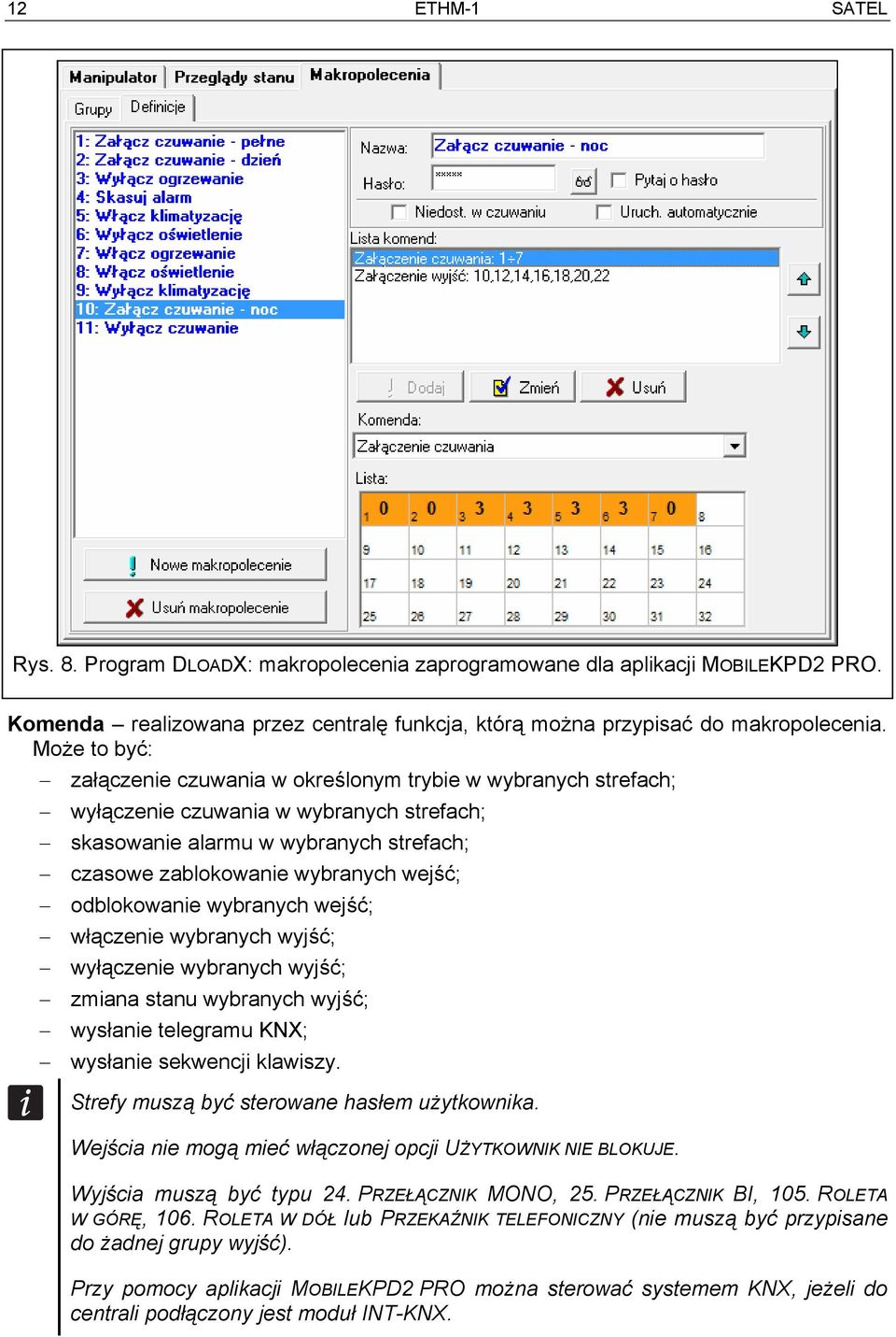 odblokowanie wybranych wejść; włączenie wybranych wyjść; wyłączenie wybranych wyjść; zmiana stanu wybranych wyjść; wysłanie telegramu KNX; wysłanie sekwencji klawiszy.