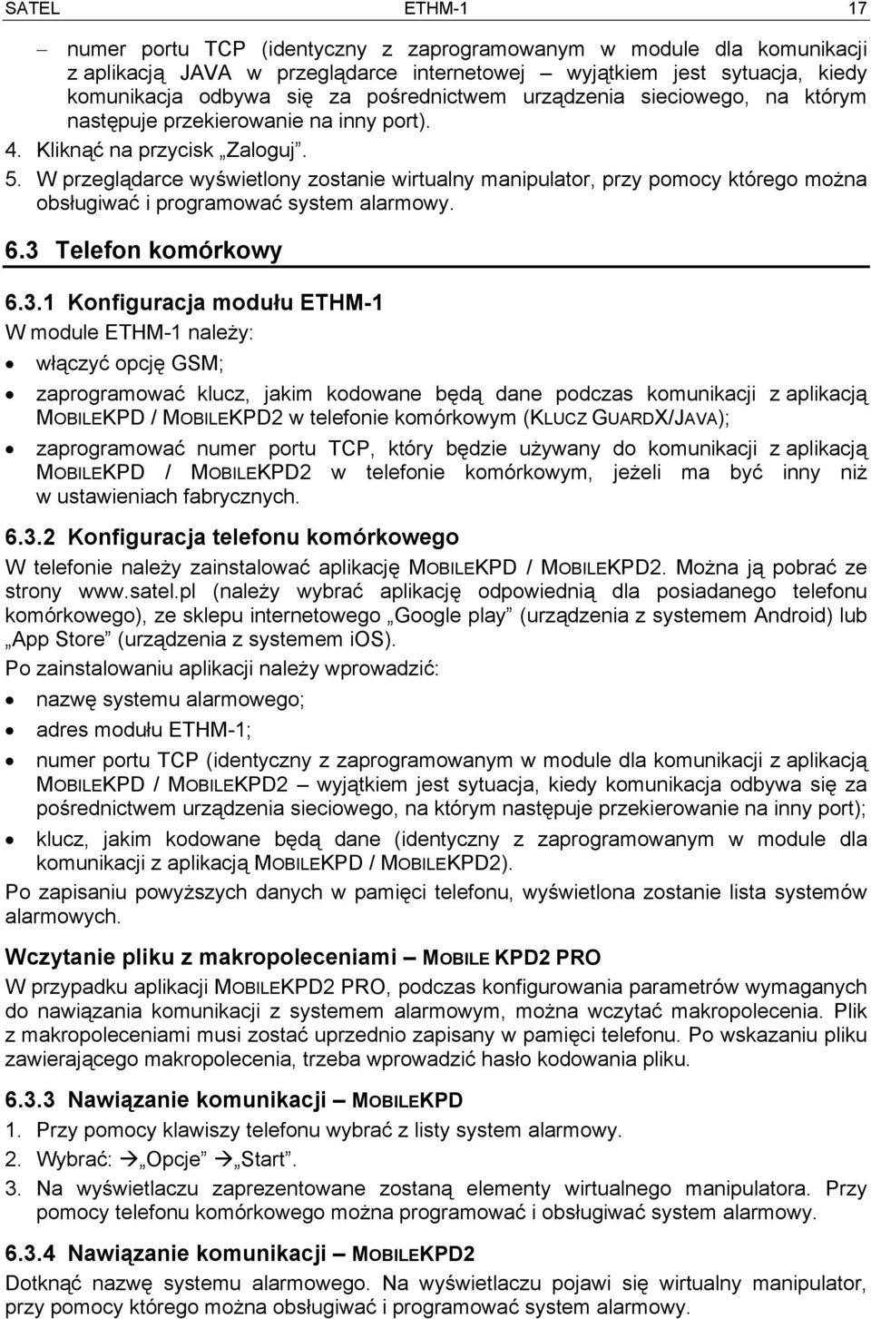 W przeglądarce wyświetlony zostanie wirtualny manipulator, przy pomocy którego można obsługiwać i programować system alarmowy. 6.3 