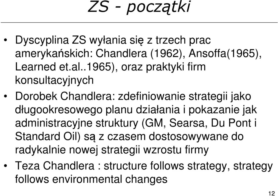 działania i pokazanie jak administracyjne struktury (GM, Searsa, Du Pont i Standard Oil) są z czasem dostosowywane do