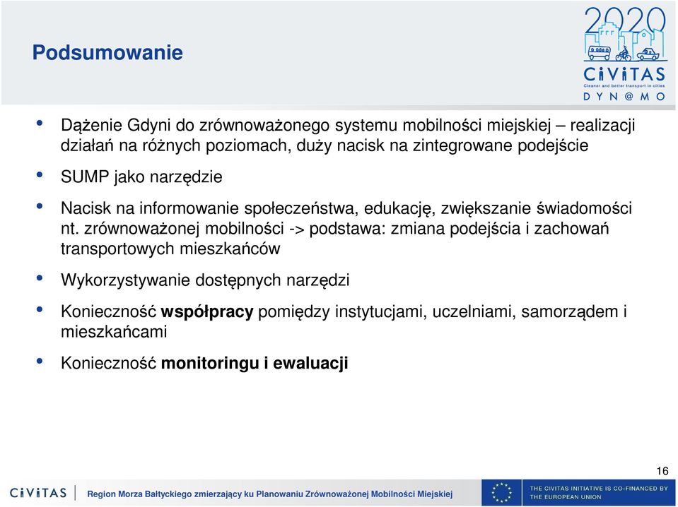 nt. zrównoważonej mobilności -> podstawa: zmiana podejścia i zachowań transportowych mieszkańców Wykorzystywanie dostępnych