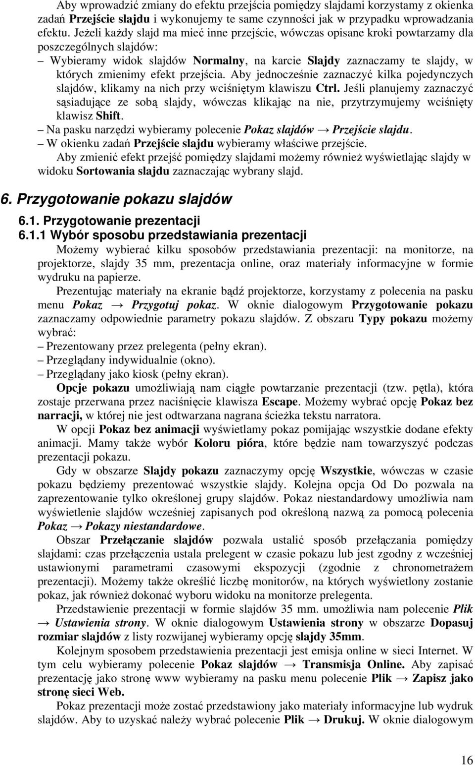 efekt przejścia. Aby jednocześnie zaznaczyć kilka pojedynczych slajdów, klikamy na nich przy wciśniętym klawiszu Ctrl.