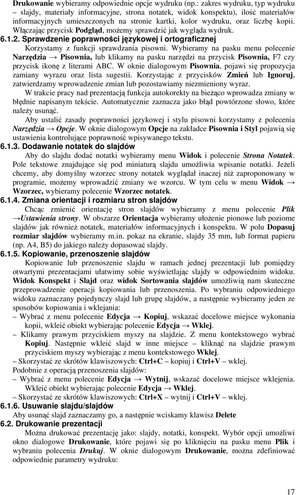 Włączając przycisk Podgląd, możemy sprawdzić jak wygląda wydruk. 6.1.2. Sprawdzenie poprawności językowej i ortograficznej Korzystamy z funkcji sprawdzania pisowni.