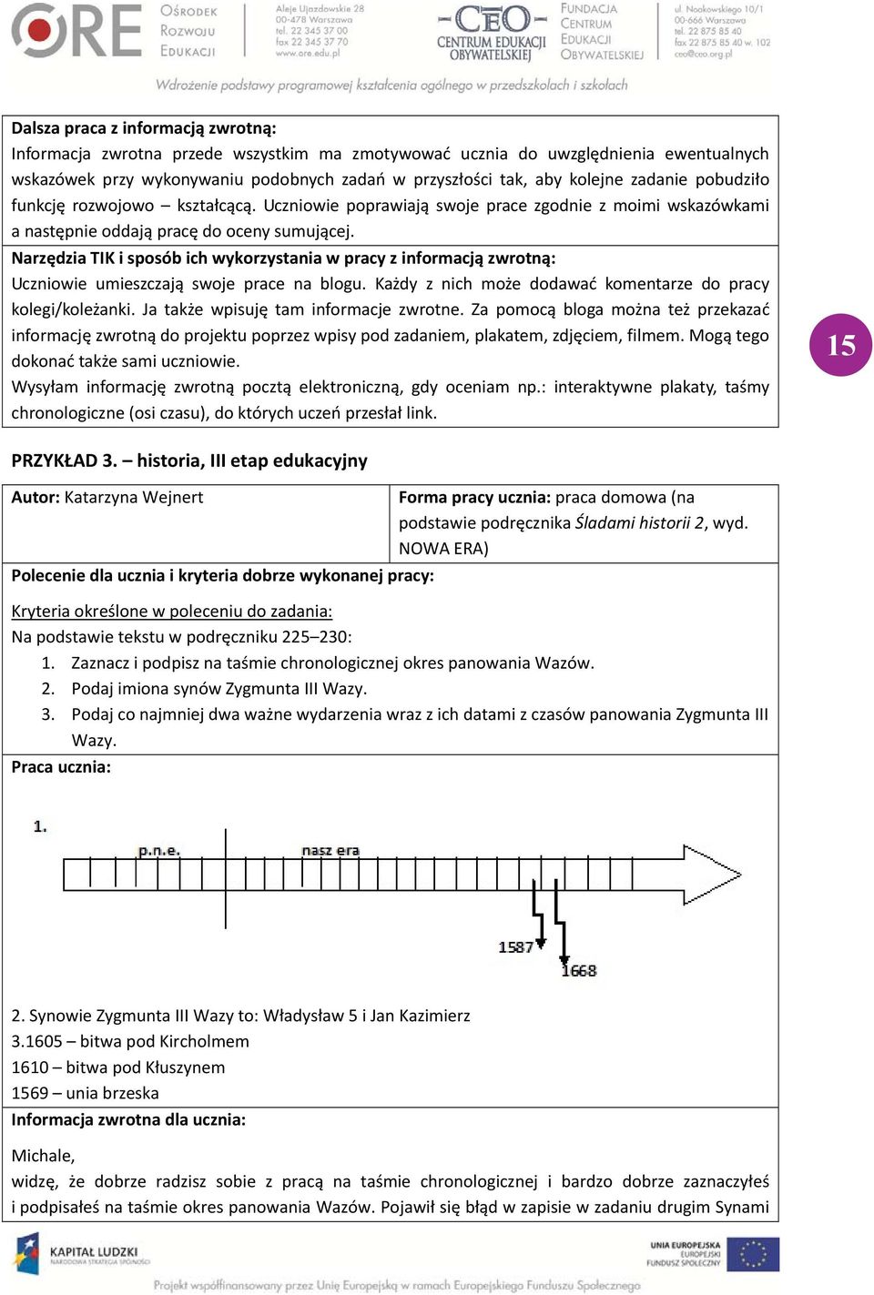 Narzędzia TIK i sposób ich wykorzystania w pracy z informacją zwrotną: Uczniowie umieszczają swoje prace na blogu. Każdy z nich może dodawać komentarze do pracy kolegi/koleżanki.