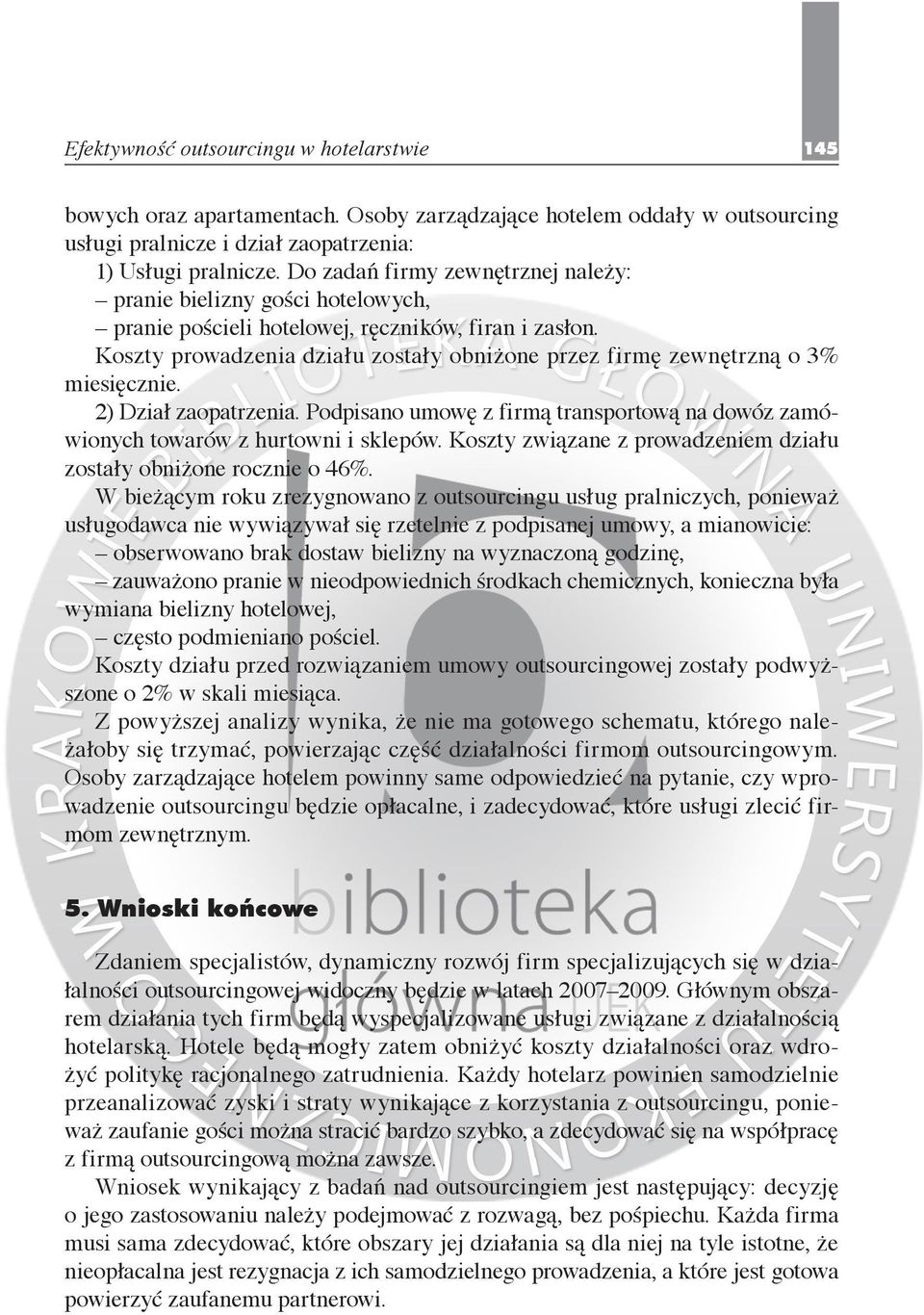 Koszty prowadzenia działu zostały obniżone przez firmę zewnętrzną o 3% miesięcznie. 2) Dział zaopatrzenia. Podpisano umowę z firmą transportową na dowóz zamówionych towarów z hurtowni i sklepów.