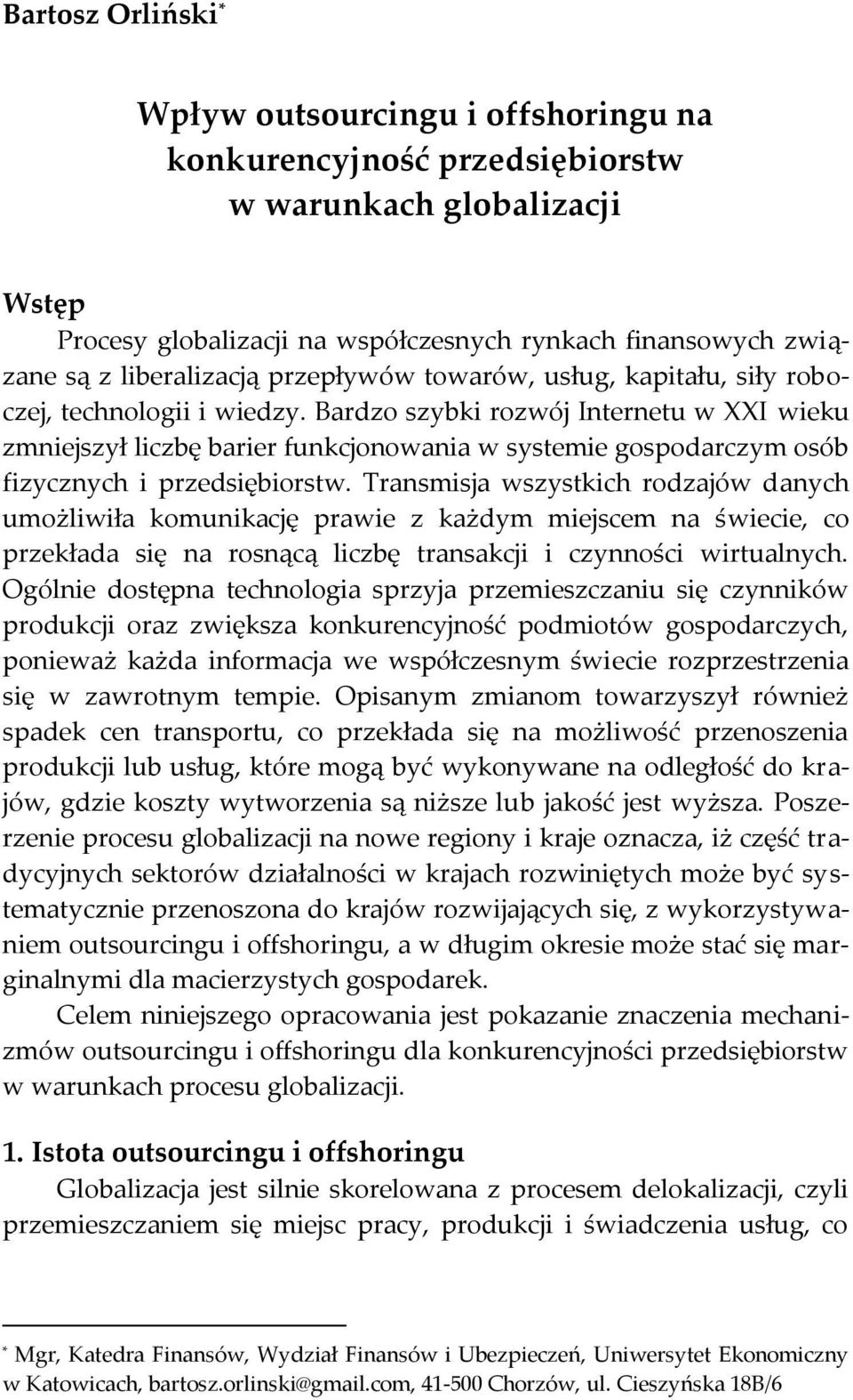 Bardzo szybki rozwój Internetu w XXI wieku zmniejszył liczbę barier funkcjonowania w systemie gospodarczym osób fizycznych i przedsiębiorstw.