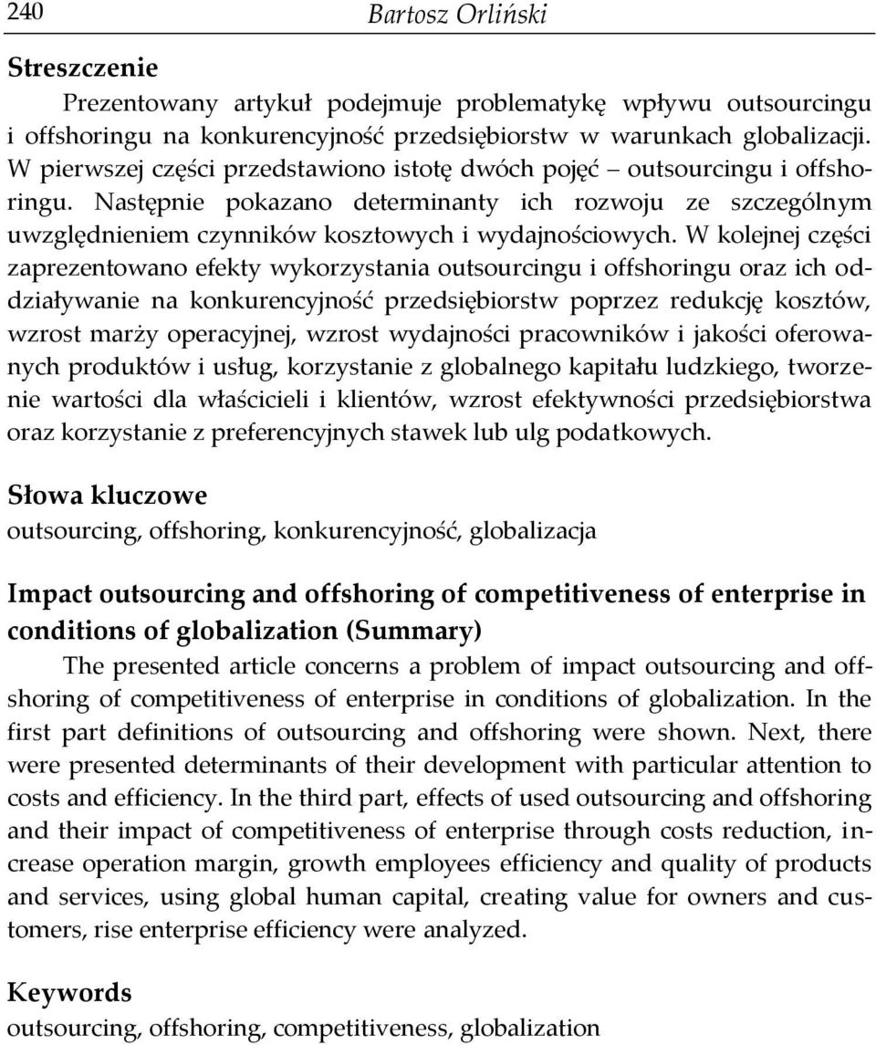 W kolejnej części zaprezentowano efekty wykorzystania outsourcingu i offshoringu oraz ich oddziaływanie na konkurencyjność przedsiębiorstw poprzez redukcję kosztów, wzrost marży operacyjnej, wzrost