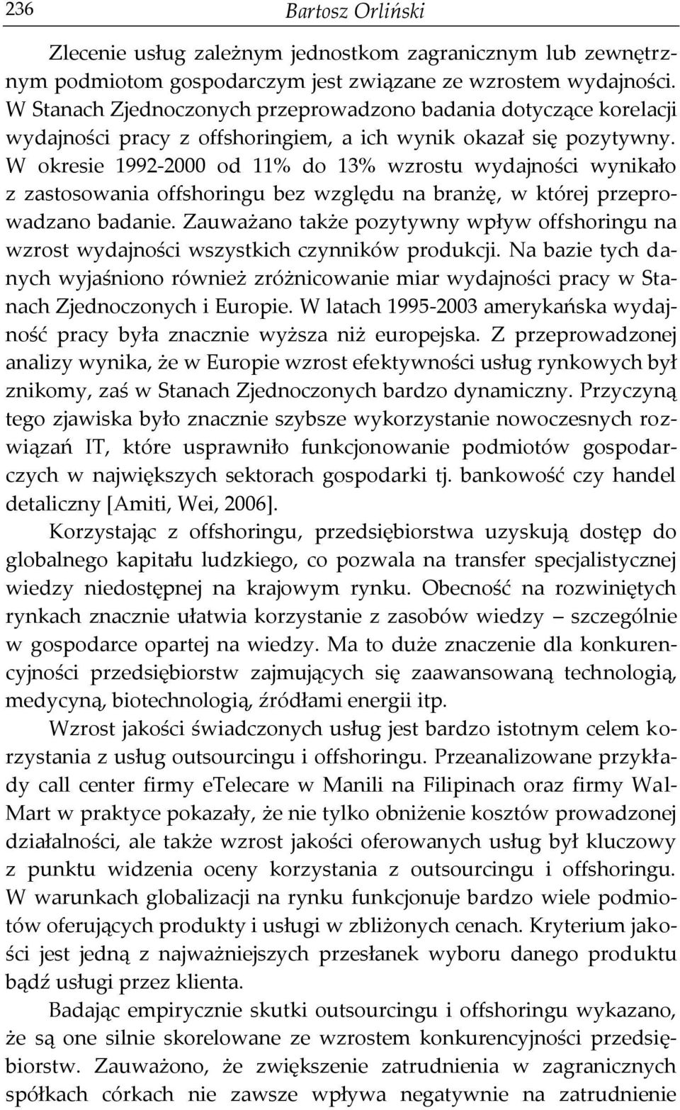 W okresie 1992-2000 od 11% do 13% wzrostu wydajności wynikało z zastosowania offshoringu bez względu na branżę, w której przeprowadzano badanie.