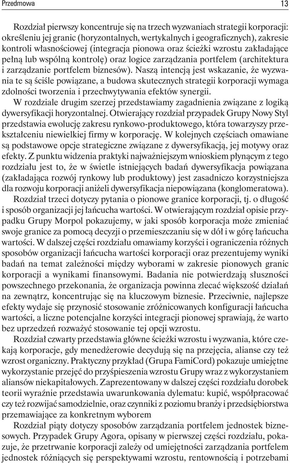 Naszą intencją jest wskazanie, że wyzwania te są ściśle powiązane, a budowa skutecznych strategii korporacji wymaga zdolności tworzenia i przechwytywania efektów synergii.