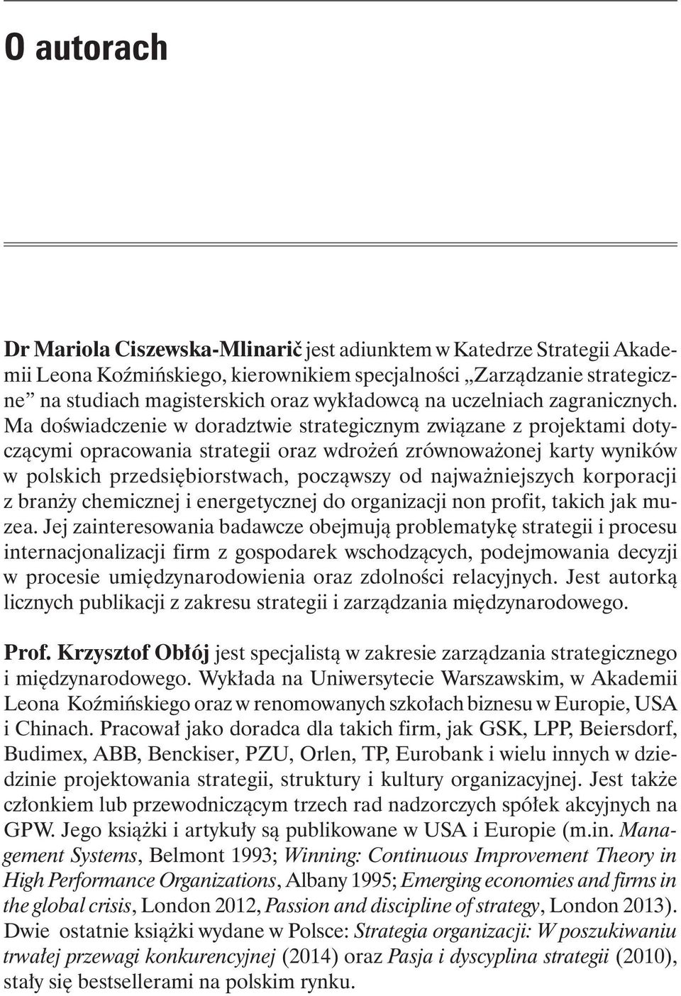 Ma doświadczenie w doradztwie strategicznym związane z projektami dotyczącymi opracowania strategii oraz wdrożeń zrównoważonej karty wyników w polskich przedsiębiorstwach, począwszy od