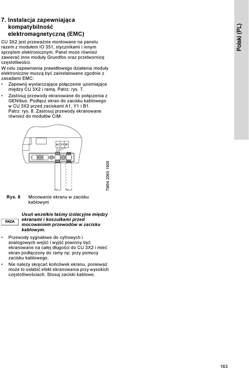 W celu zapewnienia prawidłowego działania moduły elektroniczne muszą być zainstalowane zgodnie z zasadami EMC: Zapewnij wystarczające połączenie uziemiające między CU 3X2 i ramą. Patrz: rys. 7.