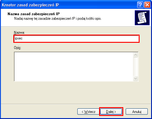 8. Pojawi się Kreator zasad zabezpieczeń IP. Kliknij Dalej. 9. Wprowadź dowolną nazwę np.