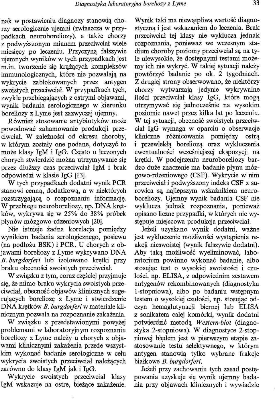 tworzenie się krążących kompleksów immunologicznych, które nie pozwalają na wykrycie zablokowanych przez antygen swoistych przeciwciał.