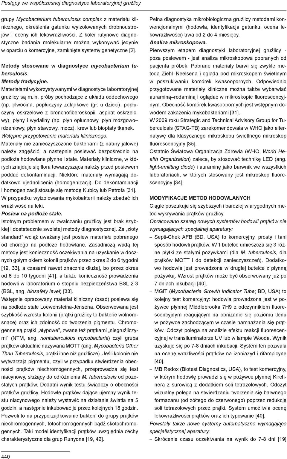 Metody stosowane w diagnostyce mycobacterium tuberculosis. Metody tradycyjne. Materiałami wykorzystywanymi w diagnostyce laboratoryjnej gruźlicy są m.in. próby pochodzące z układu oddechowego (np.