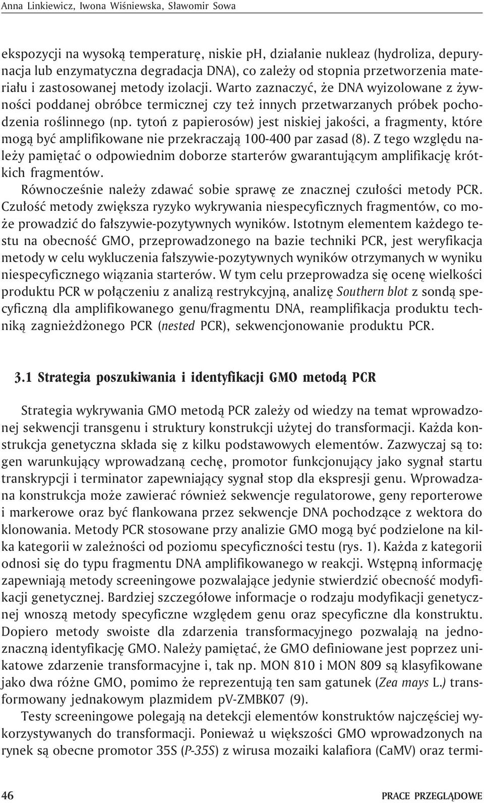 tytoñ z papierosów) jest niskiej jakoœci, a fragmenty, które mog¹ byæ amplifikowane nie przekraczaj¹ 100-400 par zasad (8).