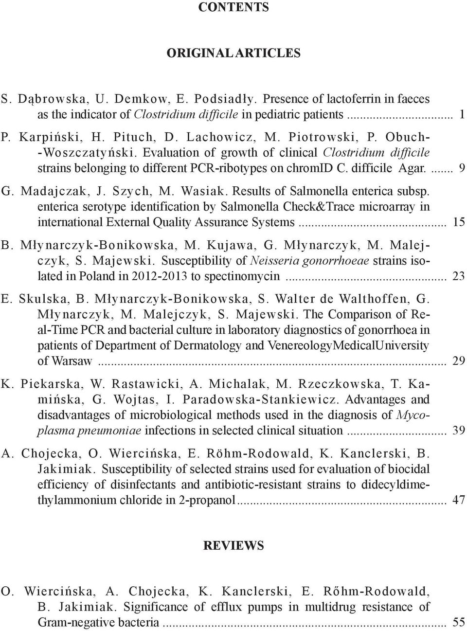 Madajczak, J. Szych, M. Wasiak. Results of Salmonella enterica subsp. enterica serotype identification by Salmonella Check&Trace microarray in international External Quality Assurance Systems... 15 B.