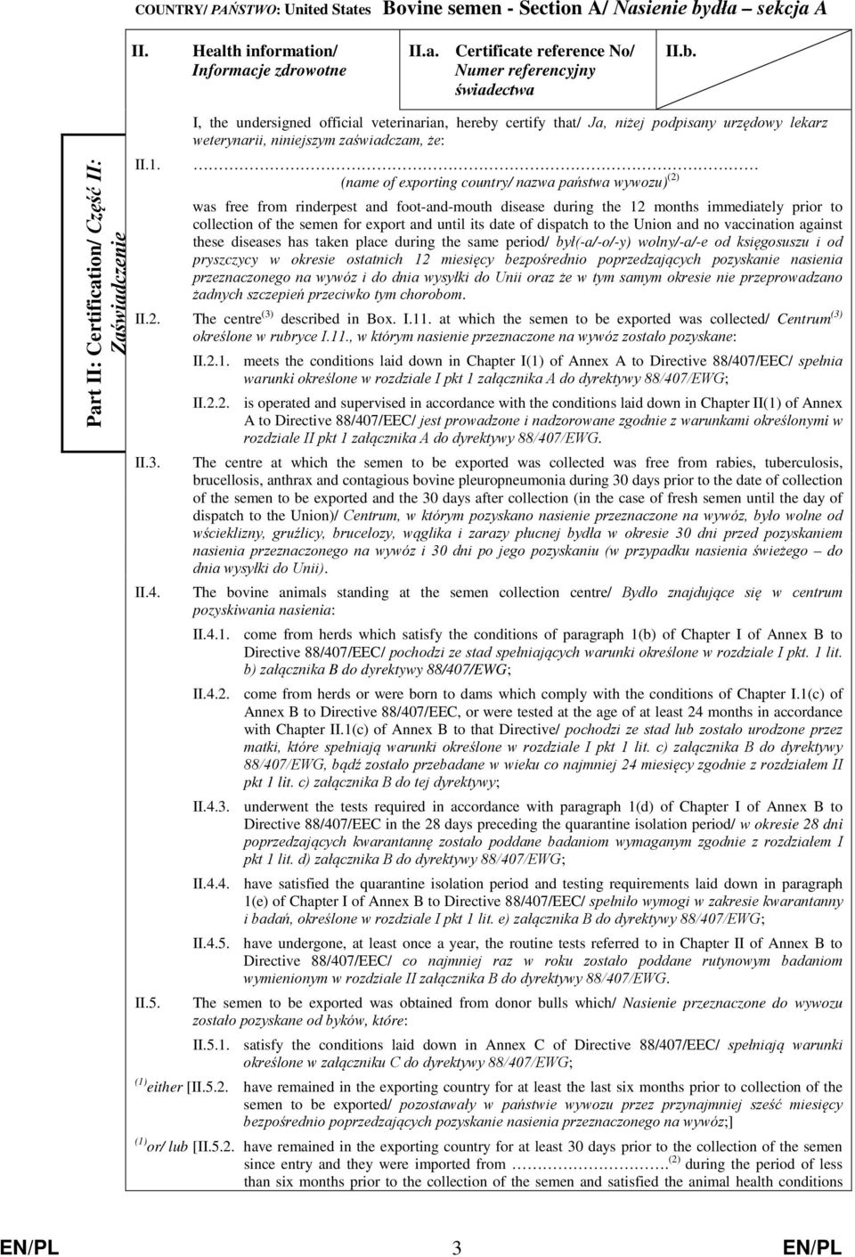 date of dispatch to the Union and no vaccination against these diseases has taken place during the same period/ był(-a/-o/-y) wolny/-a/-e od księgosuszu i od pryszczycy w okresie ostatnich 12