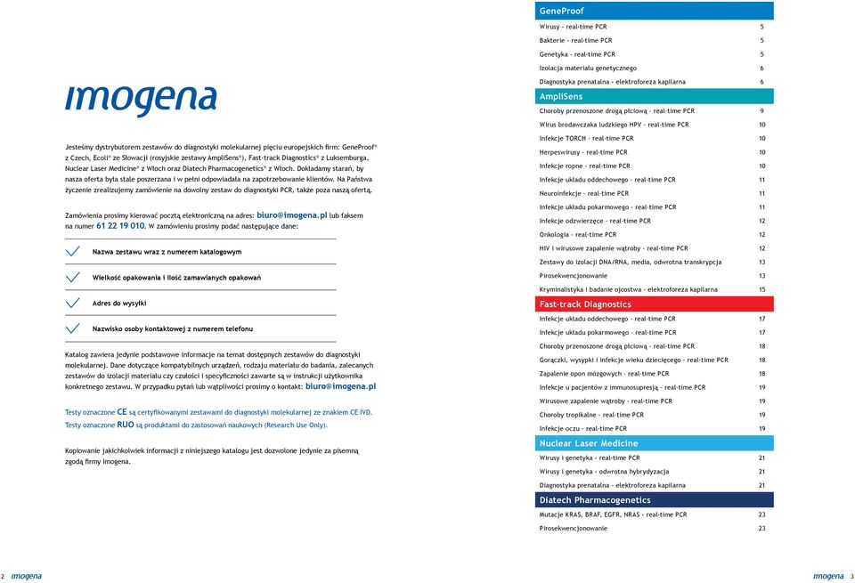 Ecoli ze Słowacji (rosyjskie zestawy AmpliSens ), Fast track Diagnostics z Luksemburga, Nuclear Laser Medicine z Włoch oraz Diatech Pharmacogenetics z Włoch.