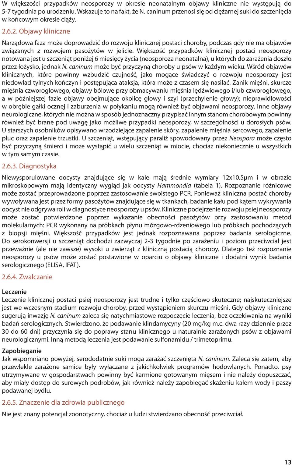 6.2. Objawy kliniczne Narządowa faza może doprowadzić do rozwoju klinicznej postaci choroby, podczas gdy nie ma objawów związanych z rozwojem pasożytów w jelicie.