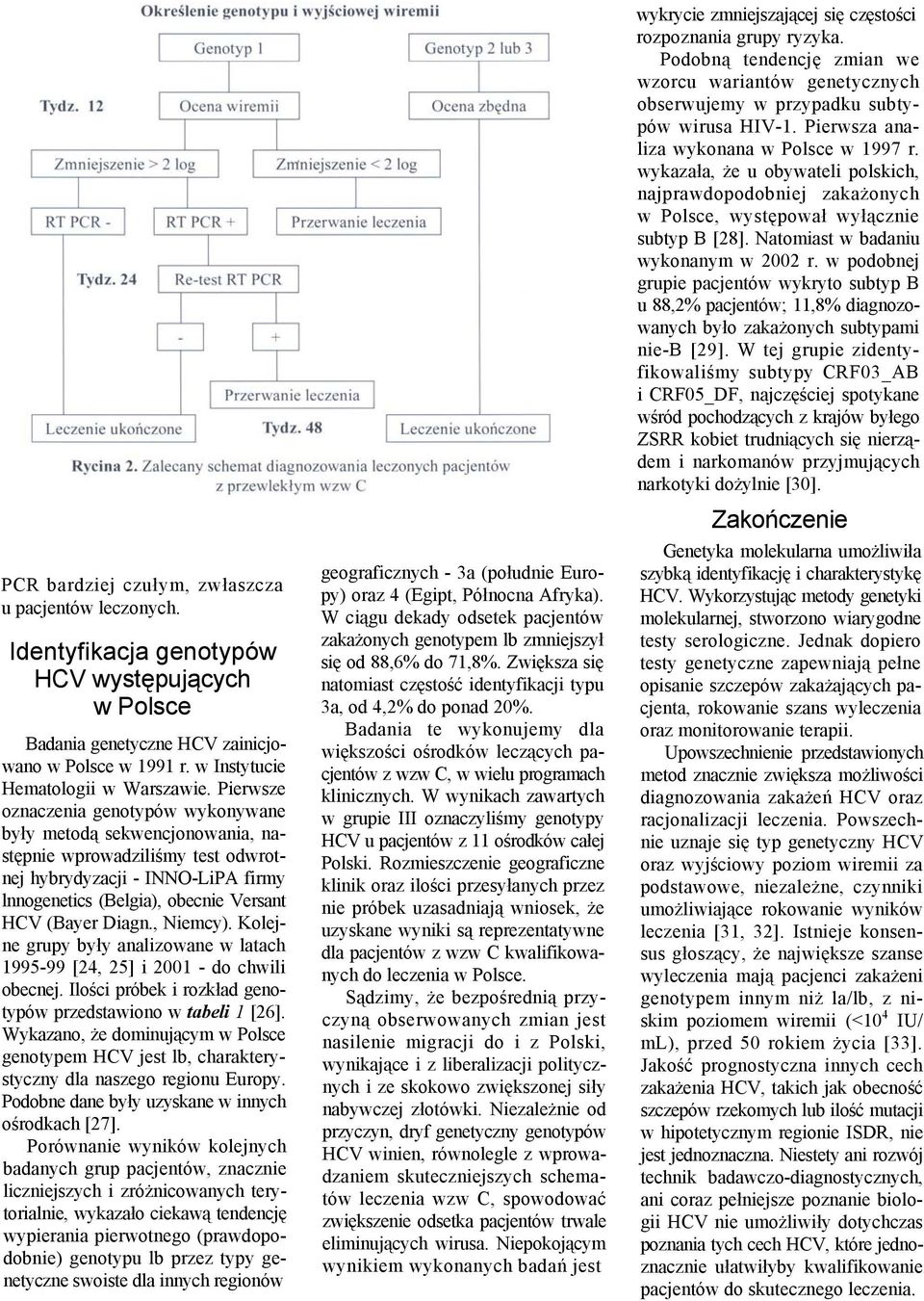 , Niemcy). Kolejne grupy były analizowane w latach 1995-99 [24, 25] i 2001 - do chwili obecnej. Ilości próbek i rozkład genotypów przedstawiono w tabeli 1 [26].