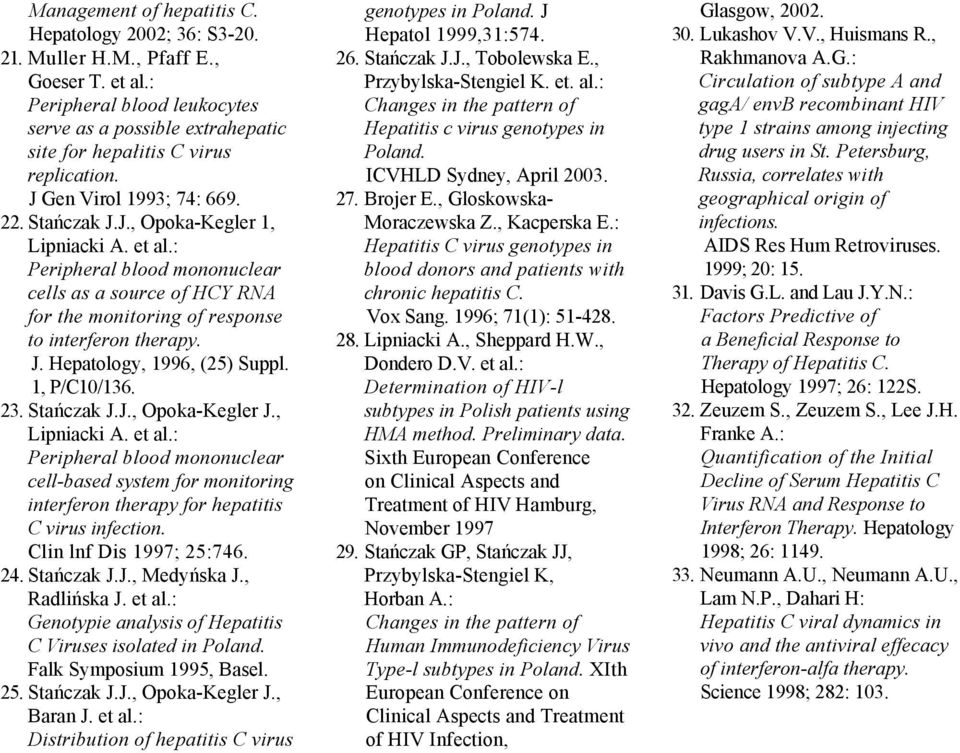 1, P/C10/136. 23. Stańczak J.J., Opoka-Kegler J., Lipniacki A. et al.: Peripheral blood mononuclear cell-based system for monitoring interferon therapy for hepatitis C virus infection.