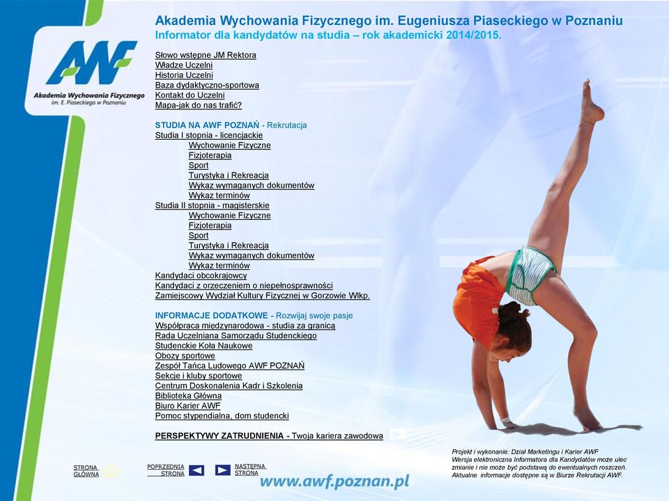 STUDIA NA AWF POZNAŃ - Rekrutacja Studia I stopnia - licencjackie Wychowanie Fizyczne Fizjoterapia Sport Turystyka i Rekreacja Wykaz wymaganych dokumentów Wykaz terminów Studia II stopnia -