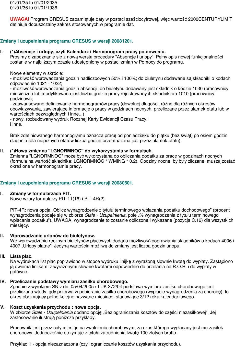 Pełny opis nowej funkcjonalności zostanie w najbliższym czasie udostępniony w postaci zmian w Pomocy do programu.