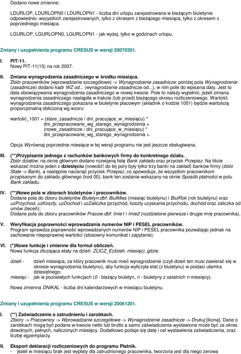 Zmiana wynagrodzenia zasadniczego w środku miesiąca. Zbiór pracowników (wprowadzanie szczegółowe) -> Wynagrodzenie zasadnicze: poniżej pola Wynagrodzenie (zasadnicze) dodano kadr WZ od.