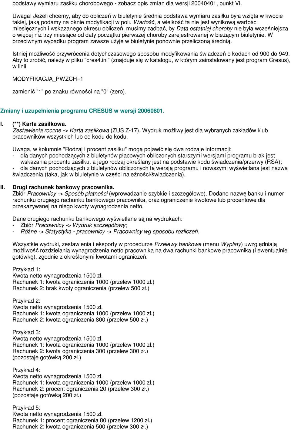 miesięcznych i wskazanego okresu obliczeń, musimy zadbać, by Data ostatniej choroby nie była wcześniejsza o więcej niż trzy miesiące od daty początku pierwszej choroby zarejestrowanej w bieżącym