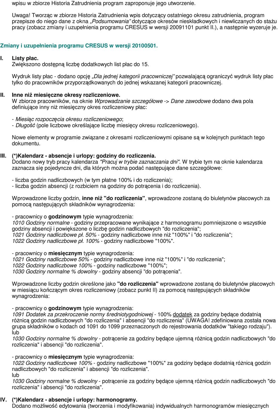 pracy (zobacz zmiany i uzupełnienia programu CRESUS w wersji 20091101 punkt ), a następnie wyzeruje je. Zmiany i uzupełnienia programu CRESUS w wersji 20100501. I. Listy płac.