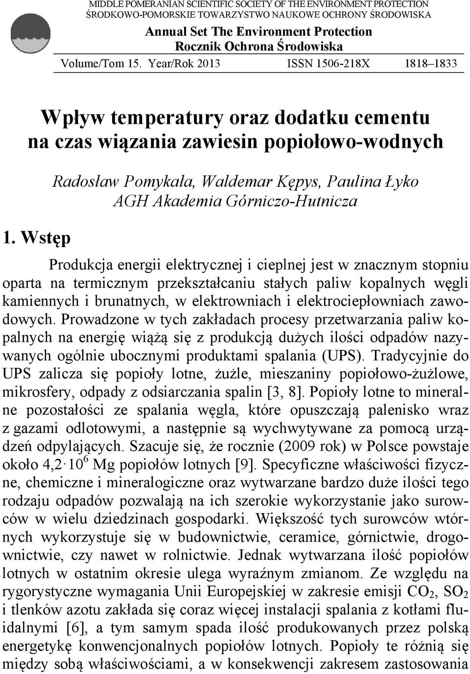 Wstęp Radosław Pomykała, Waldemar Kępys, Paulina Łyko AGH Akademia Górniczo-Hutnicza Produkcja energii elektrycznej i cieplnej jest w znacznym stopniu oparta na termicznym przekształcaniu stałych