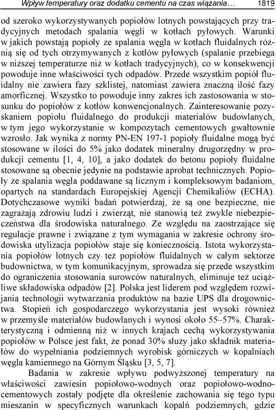 w konsekwencji powoduje inne właściwości tych odpadów. Przede wszystkim popiół fluidalny nie zawiera fazy szklistej, natomiast zawiera znaczną ilość fazy amorficznej.