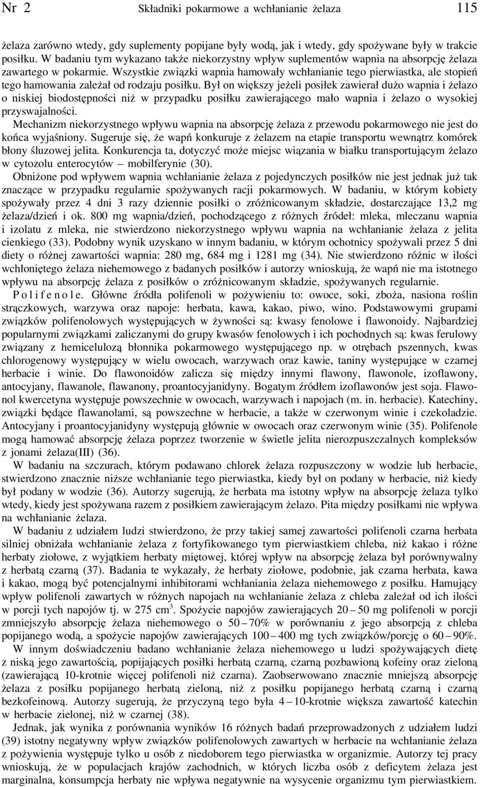 Wszystkie związki wapnia hamowały wchłanianie tego pierwiastka, ale stopień tego hamowania zależał od rodzaju posiłku.