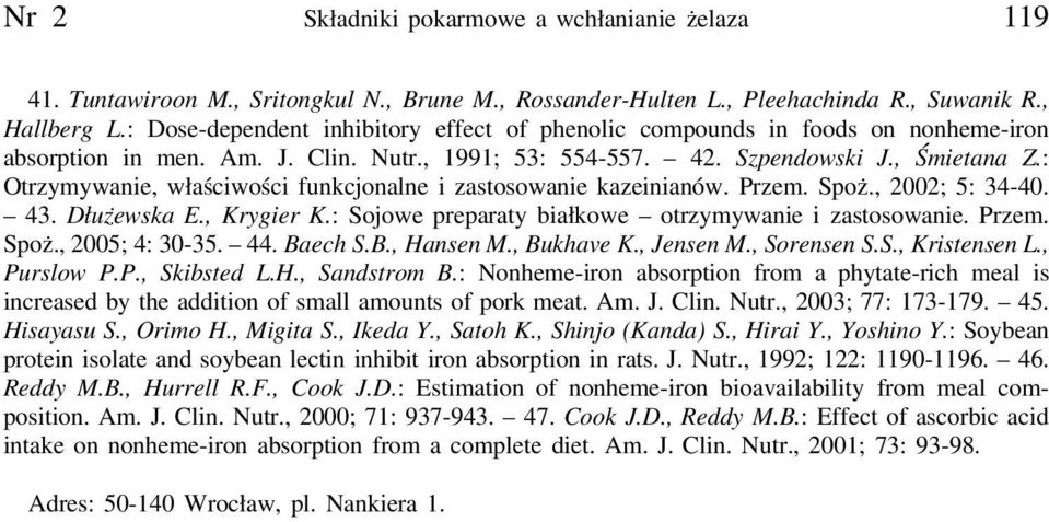 : Otrzymywanie, właściwości funkcjonalne i zastosowanie kazeinianów. Przem. Spoż., 2002; 5: 34-40. 43. Dłużewska E., Krygier K.: Sojowe preparaty białkowe otrzymywanie i zastosowanie. Przem. Spoż., 2005; 4: 30-35.