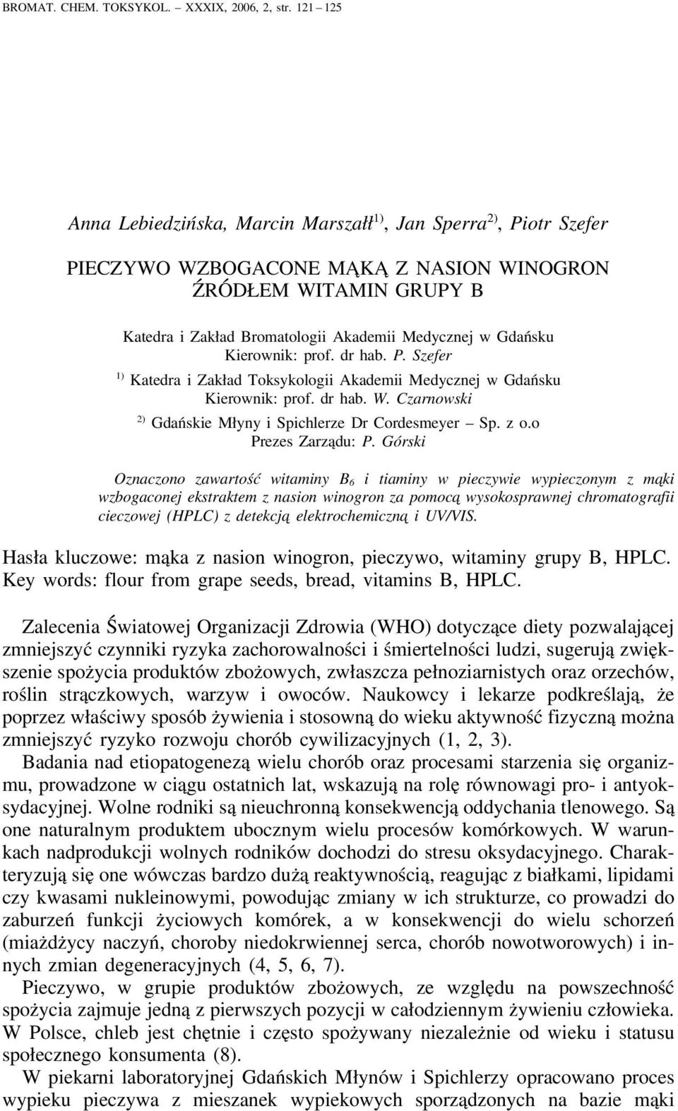 Gdańsku Kierownik: prof. dr hab. P. Szefer 1) Katedra i Zakład Toksykologii Akademii Medycznej w Gdańsku Kierownik: prof. dr hab. W. Czarnowski 2) Gdańskie Młyny i Spichlerze Dr Cordesmeyer Sp. z o.