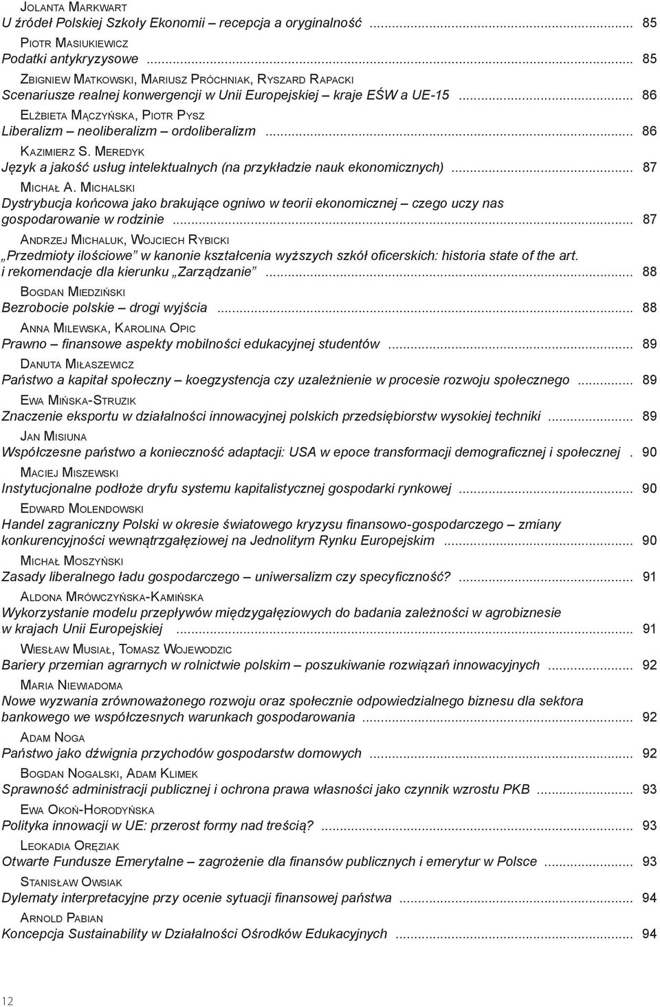 .. 86 Elżbieta Mączyńska, Piotr Pysz Liberalizm neoliberalizm ordoliberalizm... 86 Kazimierz S. Meredyk Język a jakość usług intelektualnych (na przykładzie nauk ekonomicznych)... 87 Michał A.