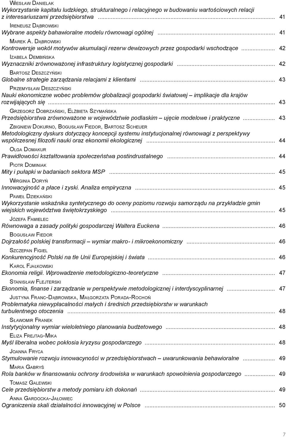 .. 42 Izabela Dembińska Wyznaczniki zrównoważonej infrastruktury logistycznej gospodarki... 42 Bartosz Deszczyński Globalne strategie zarządzania relacjami z klientami.