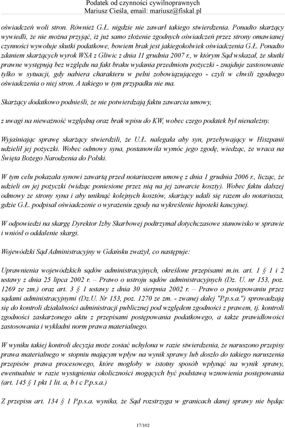 Ponadto zdaniem skarżących wyrok WSA z Gliwic z dnia 11 grudnia 2007 r.