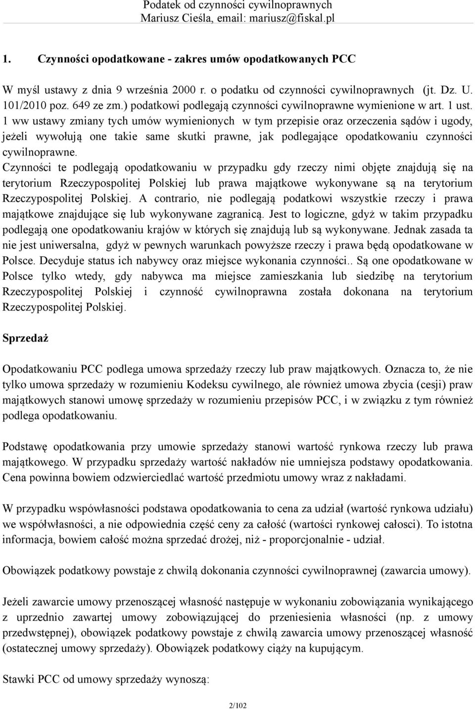 1 ww ustawy zmiany tych umów wymienionych w tym przepisie oraz orzeczenia sądów i ugody, jeżeli wywołują one takie same skutki prawne, jak podlegające opodatkowaniu czynności cywilnoprawne.