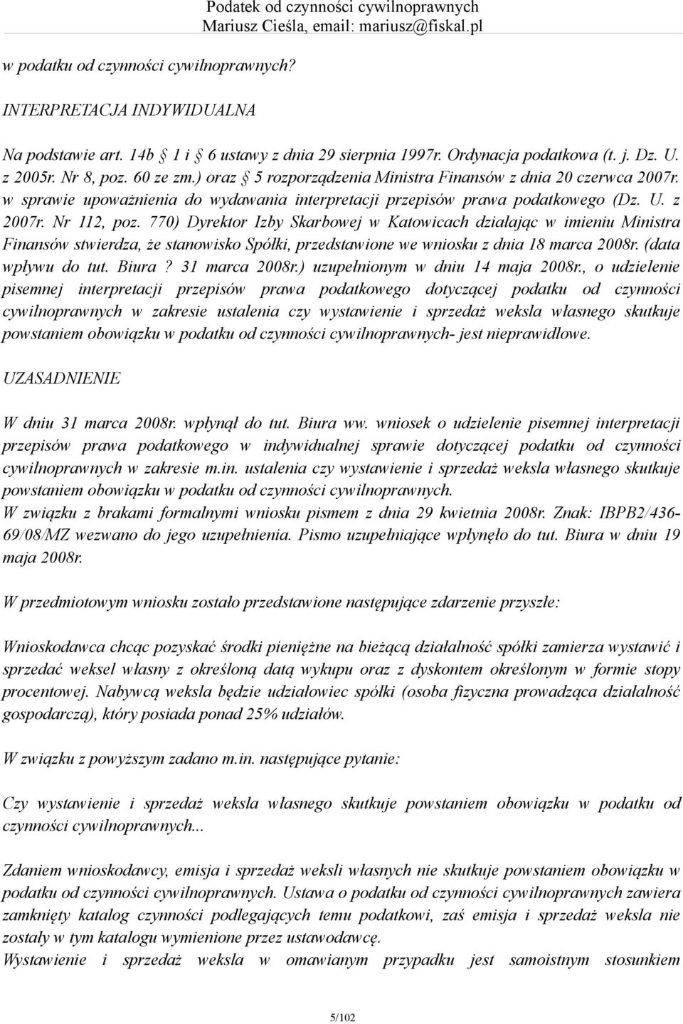 Nr 112, poz. 770) Dyrektor Izby Skarbowej w Katowicach działając w imieniu Ministra Finansów stwierdza, że stanowisko Spółki, przedstawione we wniosku z dnia 18 marca 2008r. (data wpływu do tut.