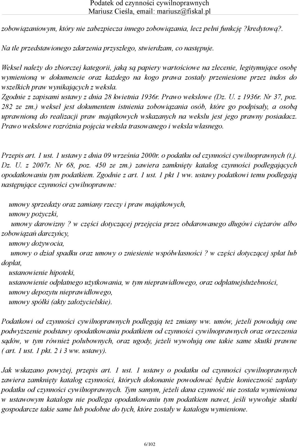 wynikających z weksla. Zgodnie z zapisami ustawy z dnia 28 kwietnia 1936r. Prawo wekslowe (Dz. U. z 1936r. Nr 37, poz. 282 ze zm.