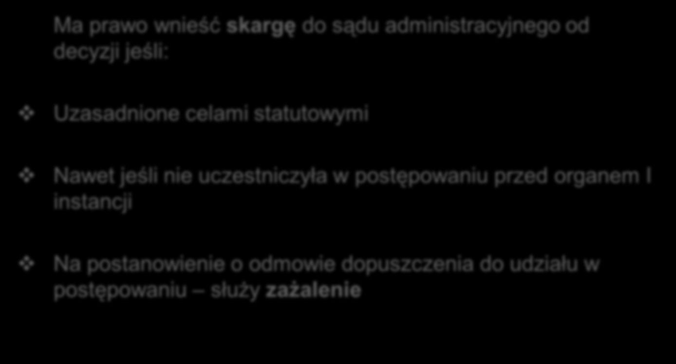 Uprawnienia organizacji ekologicznych/3 Organizacja Ekologiczna w postępowaniu wymagającym udziału społeczeństwa Ma prawo wnieść skargę do sądu administracyjnego od decyzji jeśli: