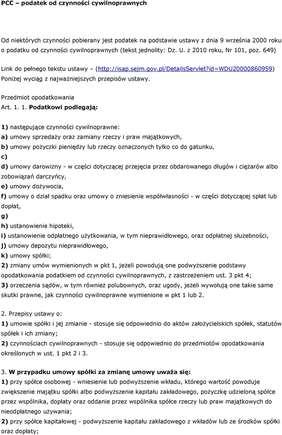 1. 1. Podatkowi podlegają: 1) następujące czynności cywilnoprawne: a) umowy sprzedaży oraz zamiany rzeczy i praw majątkowych, b) umowy pożyczki pieniędzy lub rzeczy oznaczonych tylko co do gatunku,