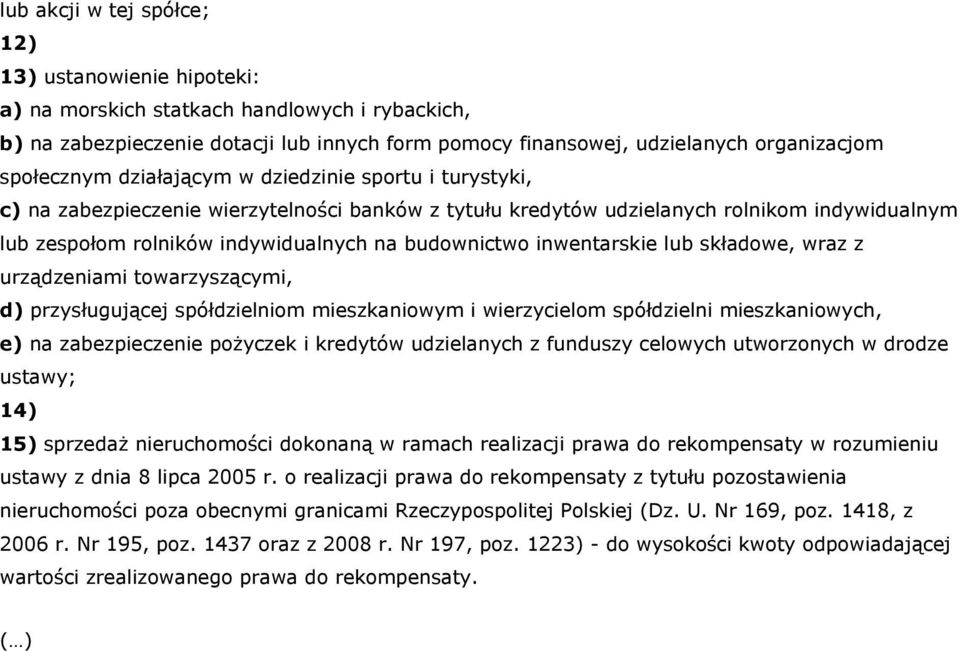 budownictwo inwentarskie lub składowe, wraz z urządzeniami towarzyszącymi, d) przysługującej spółdzielniom mieszkaniowym i wierzycielom spółdzielni mieszkaniowych, e) na zabezpieczenie pożyczek i