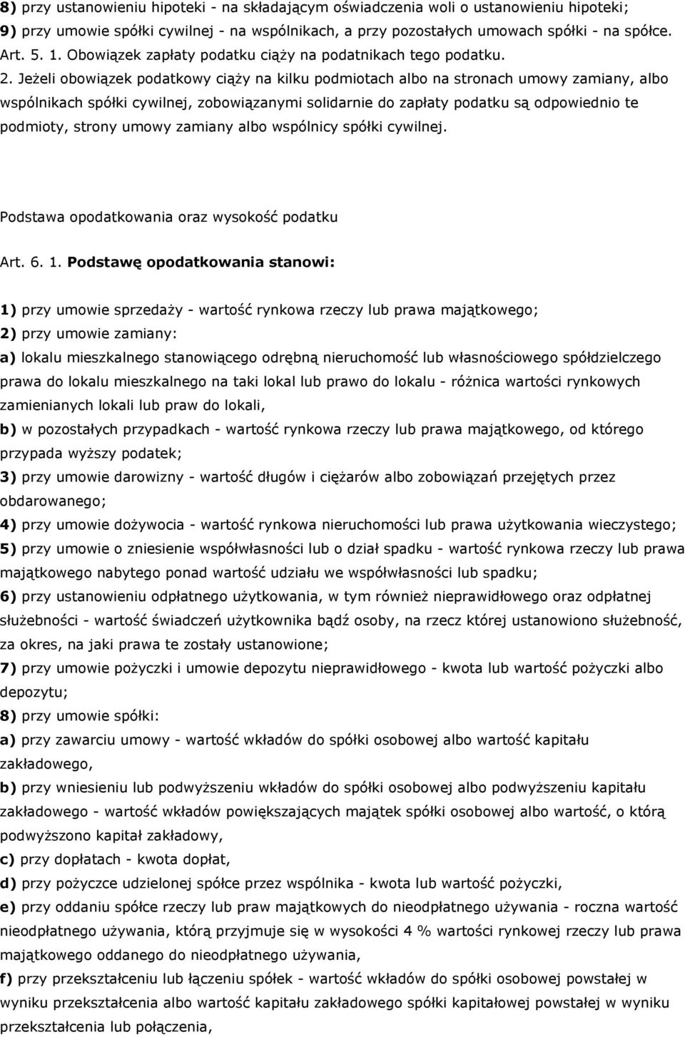 Jeżeli obowiązek podatkowy ciąży na kilku podmiotach albo na stronach umowy zamiany, albo wspólnikach spółki cywilnej, zobowiązanymi solidarnie do zapłaty podatku są odpowiednio te podmioty, strony