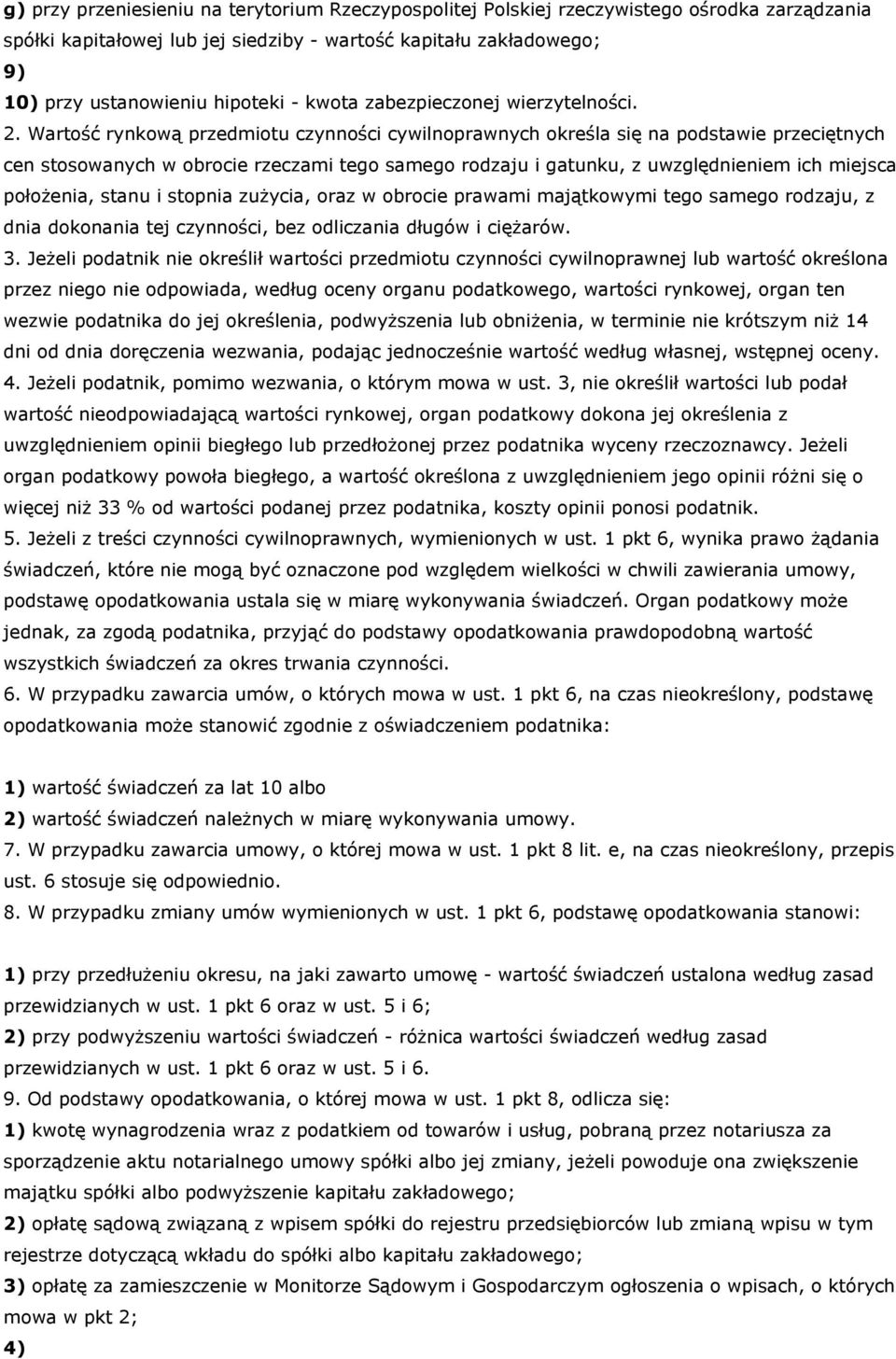 Wartość rynkową przedmiotu czynności cywilnoprawnych określa się na podstawie przeciętnych cen stosowanych w obrocie rzeczami tego samego rodzaju i gatunku, z uwzględnieniem ich miejsca położenia,