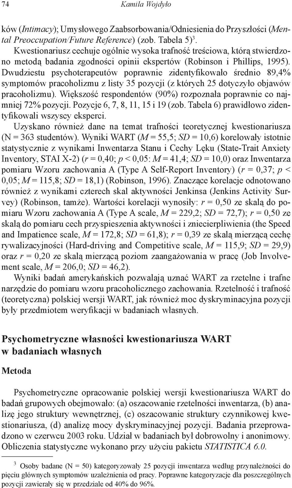 Dwudziestu psychoterapeutów poprawnie zidentyfikowało średnio 89,4% symptomów pracoholizmu z listy 35 pozycji (z których 25 dotyczyło objawów pracoholizmu).